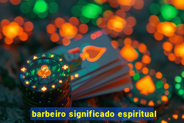 barbeiro significado espiritual